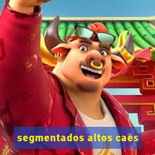 segmentados altos caes